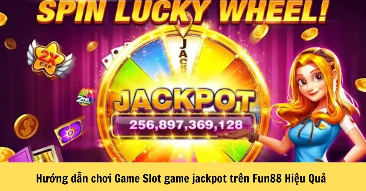 Hướng Dẫn Chơi Game Slot Game Jackpot Trên Fun88 Hiệu Quả