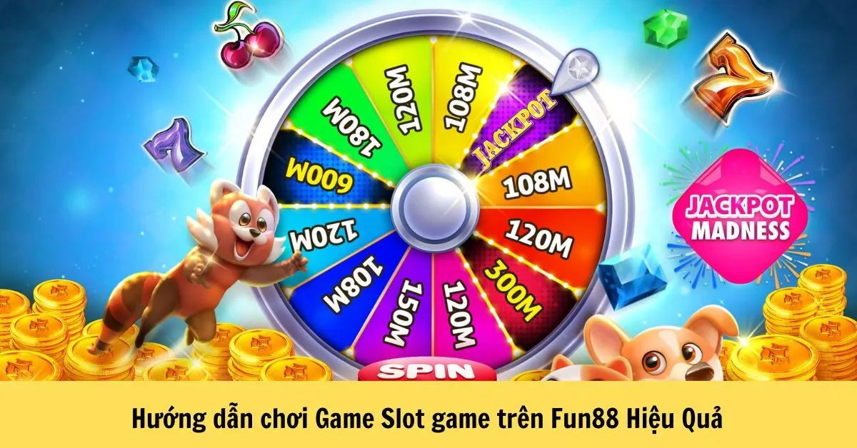 Hướng dẫn chơi Game Slot Game trên Fun88 Hiệu Quả